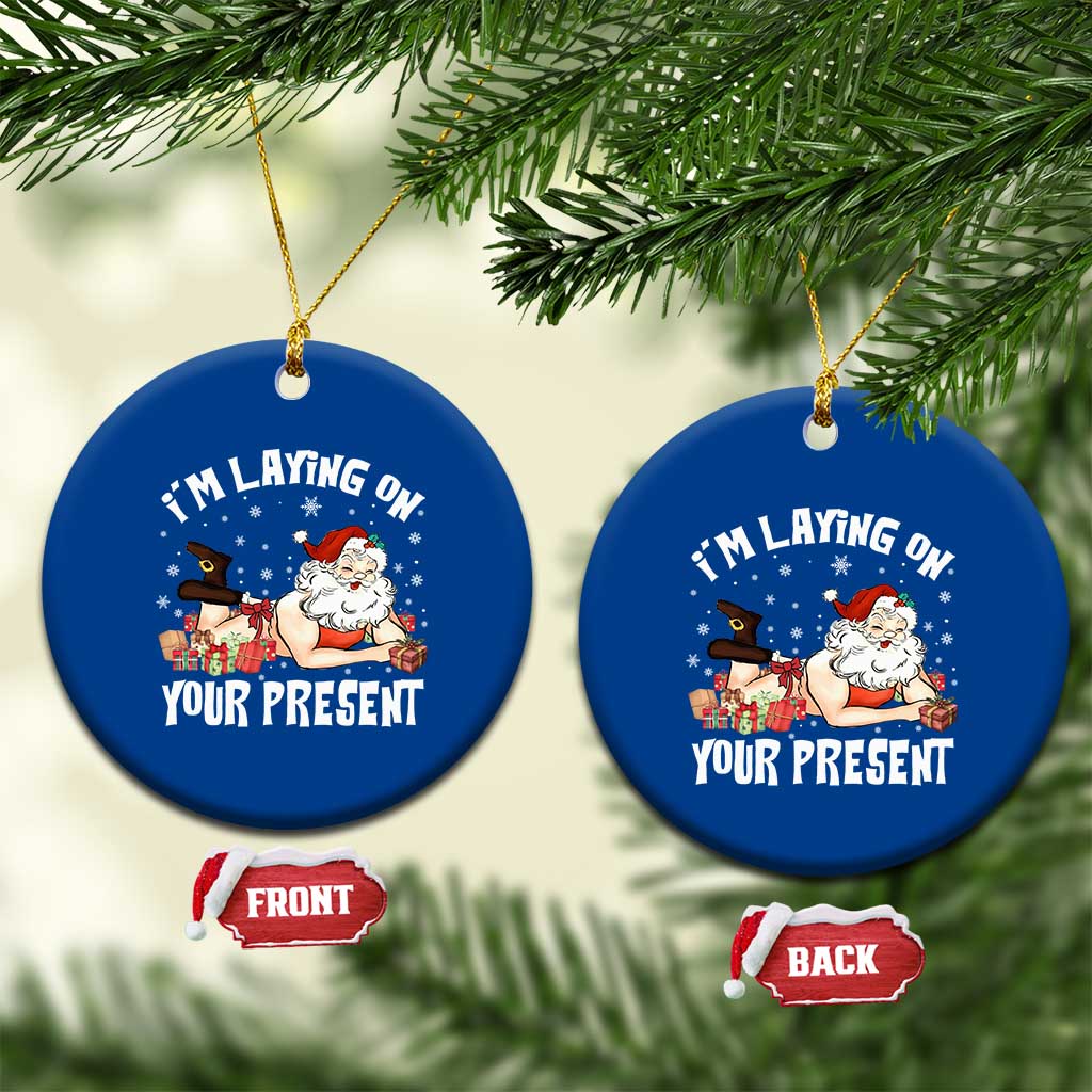Funny Naughty Xmas Santa Ceramic Ornament I'm Laying On Your Present - Wonder Print Shop