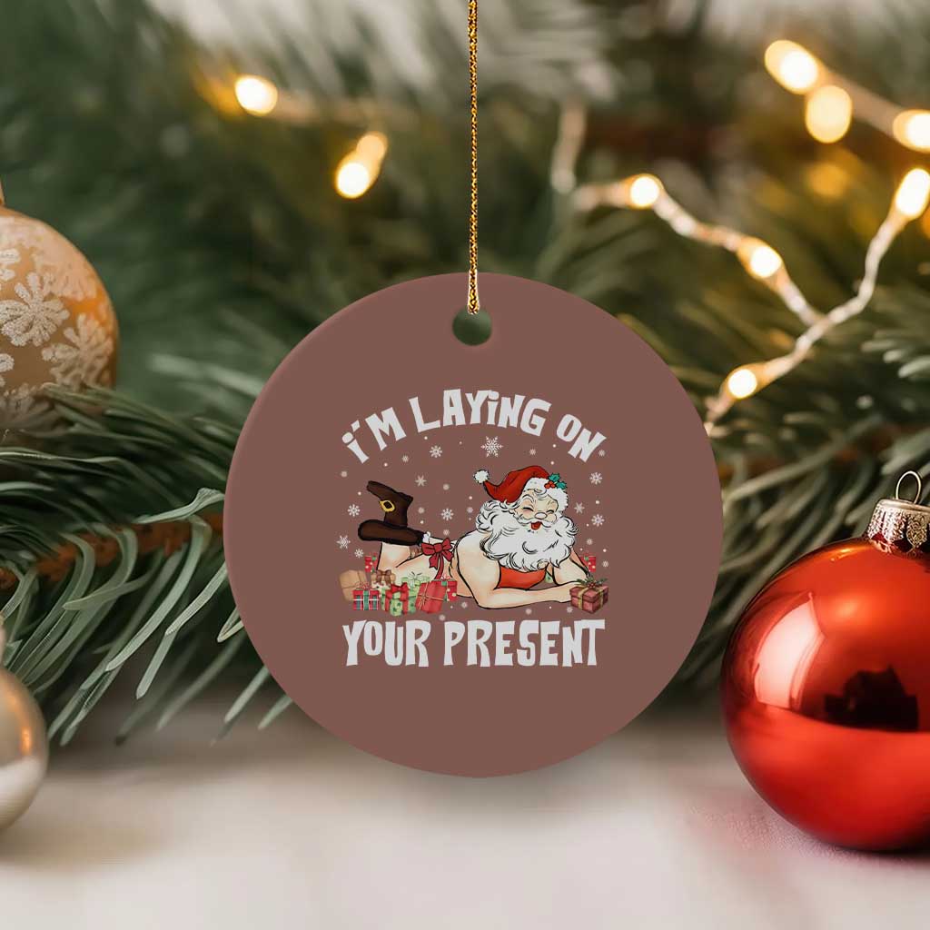 Funny Naughty Xmas Santa Ceramic Ornament I'm Laying On Your Present - Wonder Print Shop