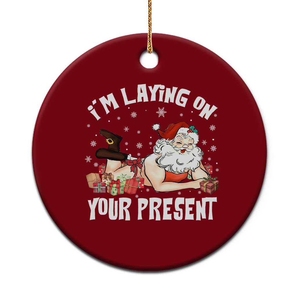 Funny Naughty Xmas Santa Ceramic Ornament I'm Laying On Your Present - Wonder Print Shop