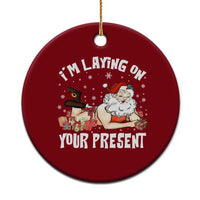Funny Naughty Xmas Santa Ceramic Ornament I'm Laying On Your Present - Wonder Print Shop