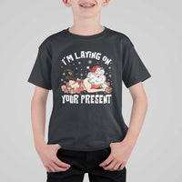 Funny Naughty Christmas Santa T Shirt For Kid I'm Laying On Your Present - Wonder Print Shop