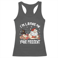 Funny Naughty Christmas Santa Racerback Tank Top I'm Laying On Your Present - Wonder Print Shop