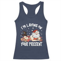 Funny Naughty Christmas Santa Racerback Tank Top I'm Laying On Your Present - Wonder Print Shop