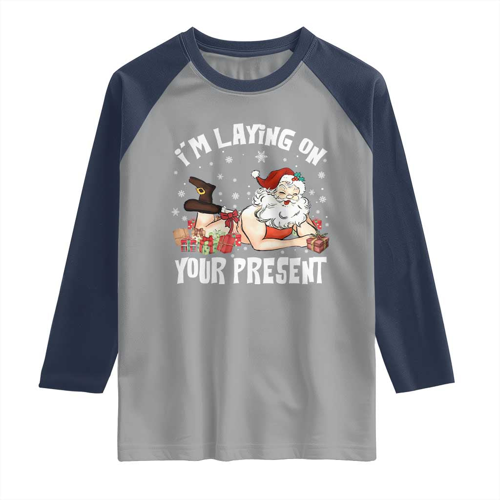 Funny Naughty Christmas Santa Raglan Shirt I'm Laying On Your Present - Wonder Print Shop