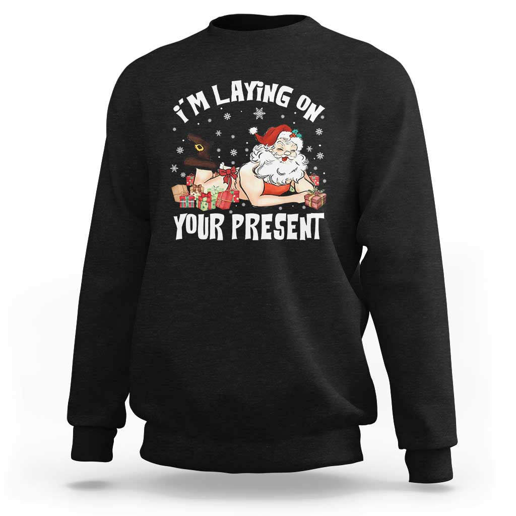 Funny Naughty Christmas Santa Sweatshirt I'm Laying On Your Present - Wonder Print Shop