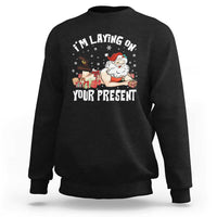 Funny Naughty Christmas Santa Sweatshirt I'm Laying On Your Present - Wonder Print Shop