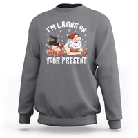 Funny Naughty Christmas Santa Sweatshirt I'm Laying On Your Present - Wonder Print Shop