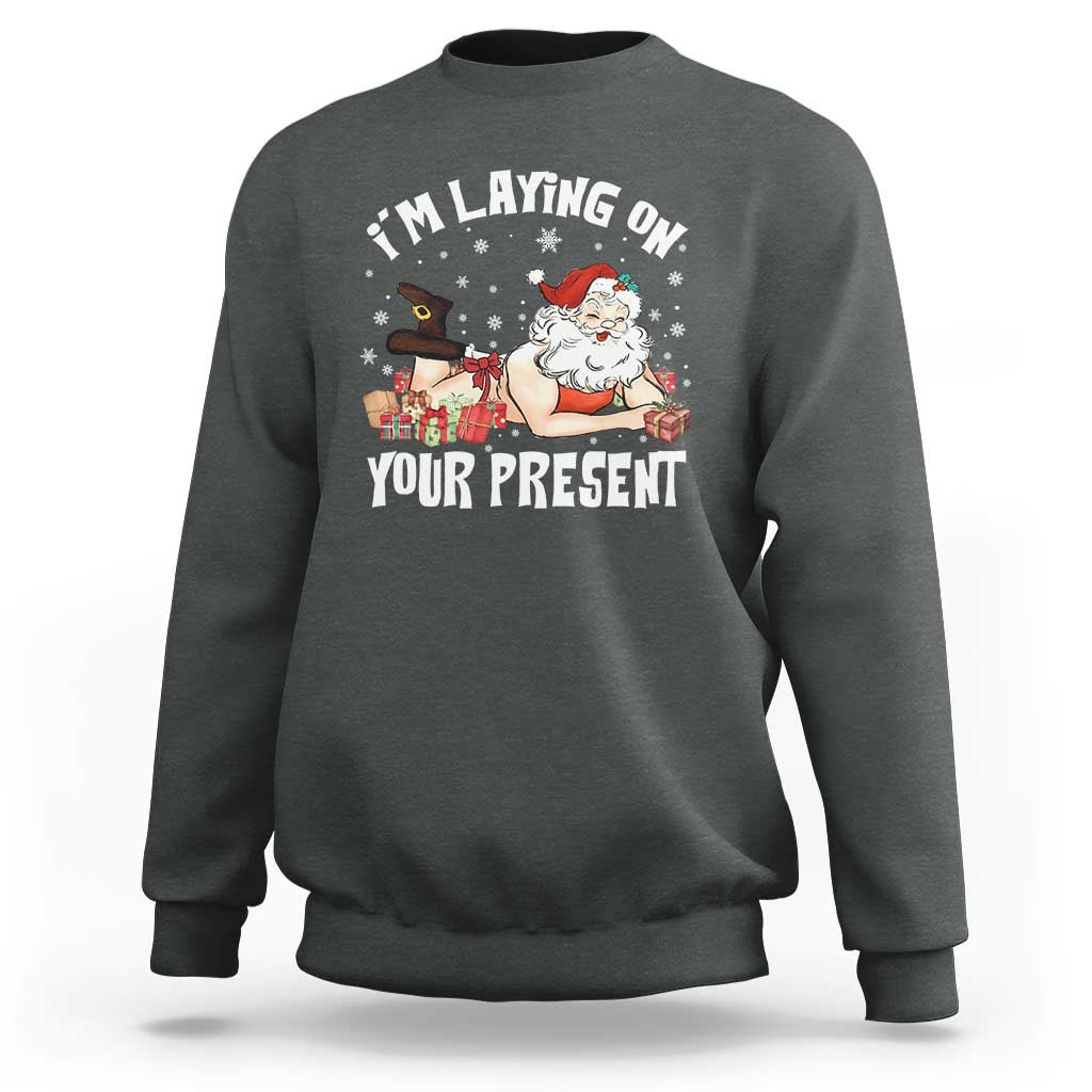 Funny Naughty Christmas Santa Sweatshirt I'm Laying On Your Present - Wonder Print Shop