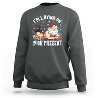 Funny Naughty Christmas Santa Sweatshirt I'm Laying On Your Present - Wonder Print Shop