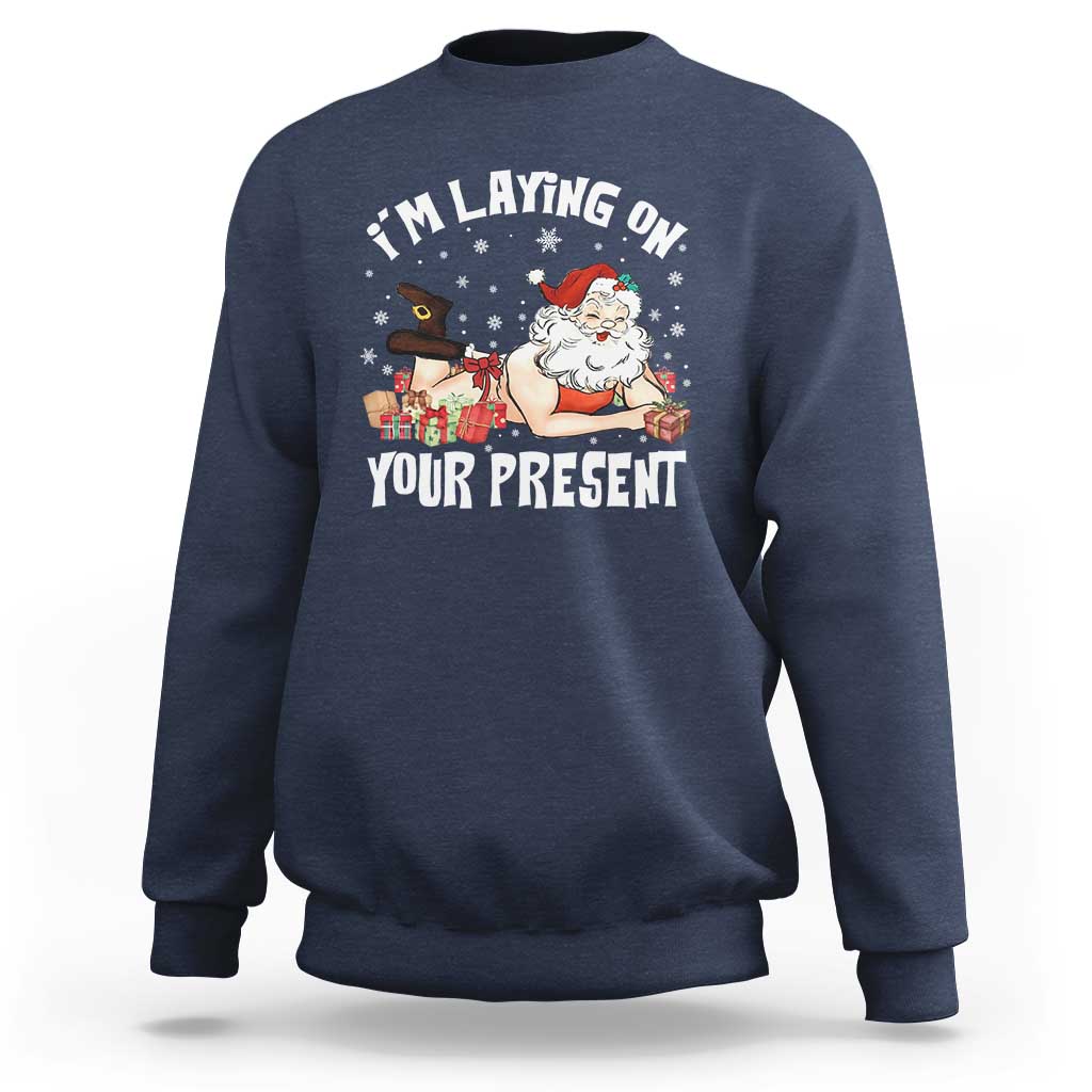 Funny Naughty Christmas Santa Sweatshirt I'm Laying On Your Present - Wonder Print Shop