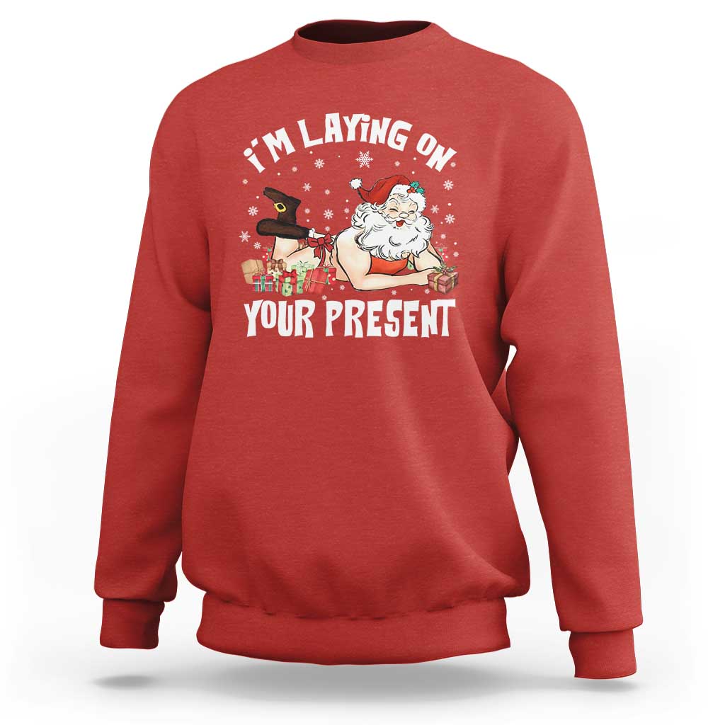 Funny Naughty Christmas Santa Sweatshirt I'm Laying On Your Present - Wonder Print Shop