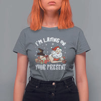 Funny Naughty Christmas Santa T Shirt For Women I'm Laying On Your Present - Wonder Print Shop