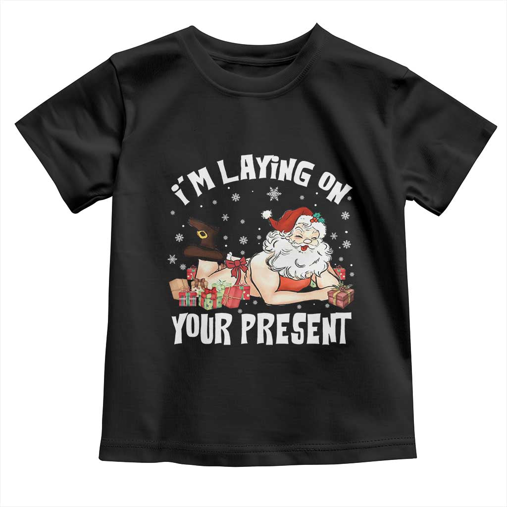Funny Naughty Christmas Santa Toddler T Shirt I'm Laying On Your Present - Wonder Print Shop
