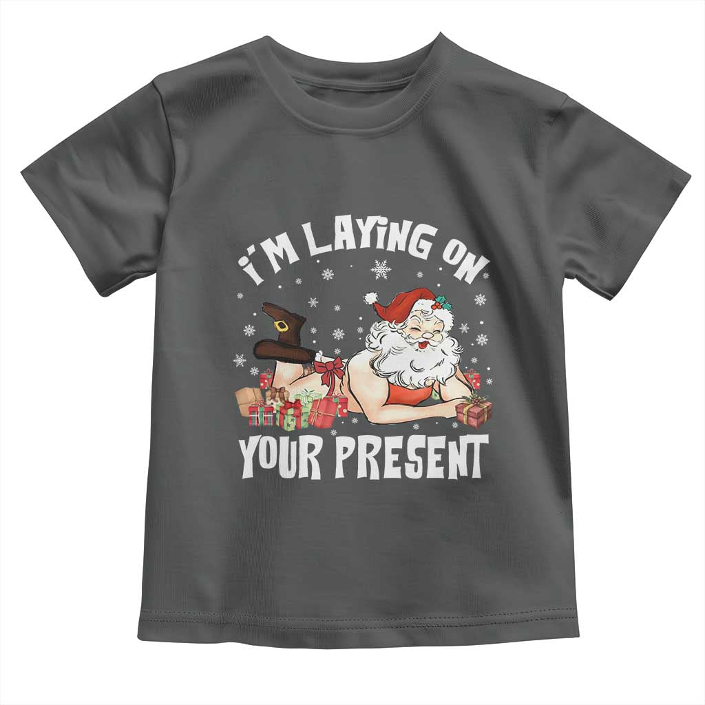 Funny Naughty Christmas Santa Toddler T Shirt I'm Laying On Your Present - Wonder Print Shop
