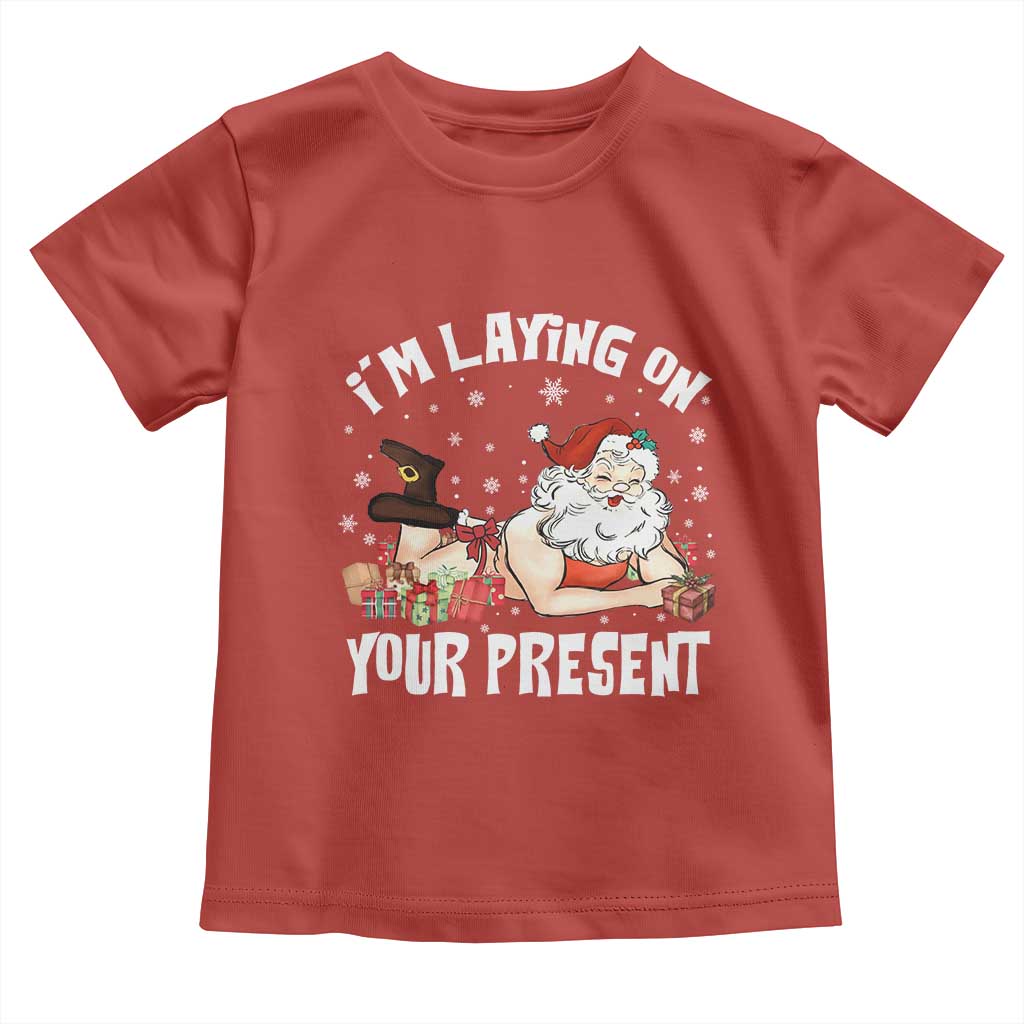 Funny Naughty Christmas Santa Toddler T Shirt I'm Laying On Your Present - Wonder Print Shop