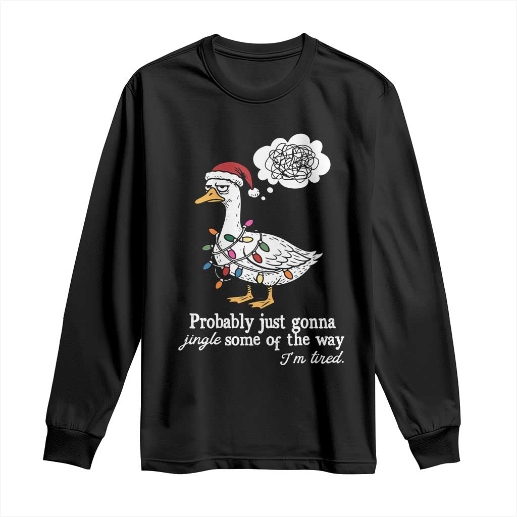Probably Just Gonna Jingle Some Of The Way I'm Tired Long Sleeve Shirt Funny Christmas Goose - Wonder Print Shop