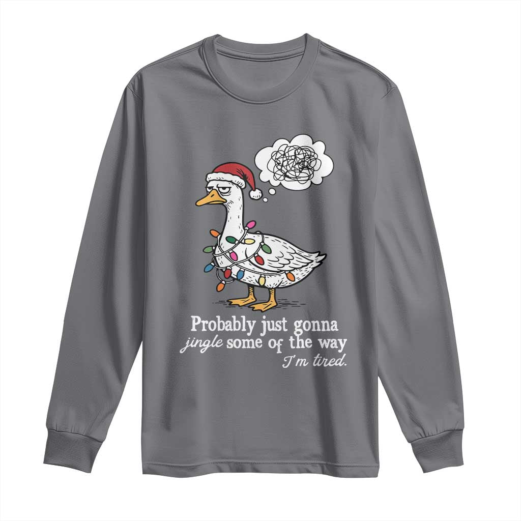 Probably Just Gonna Jingle Some Of The Way I'm Tired Long Sleeve Shirt Funny Christmas Goose - Wonder Print Shop