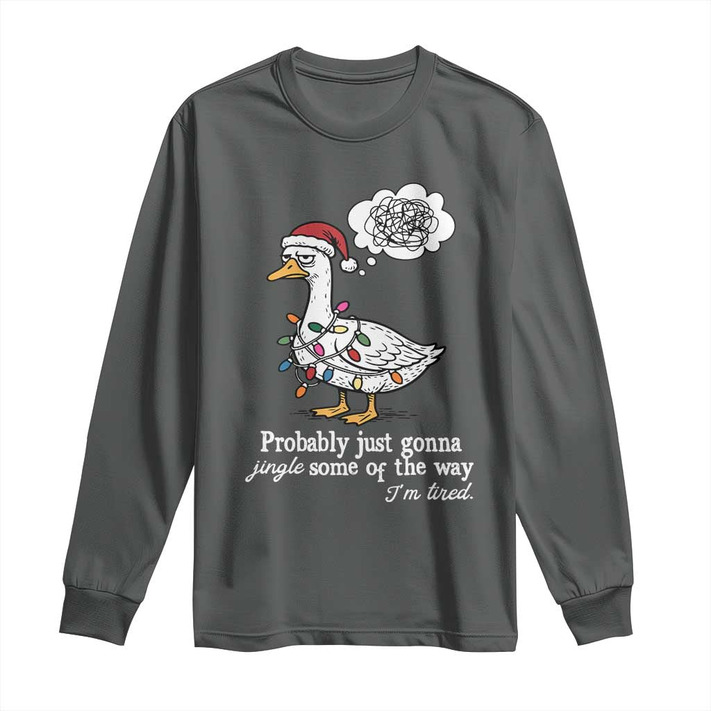 Probably Just Gonna Jingle Some Of The Way I'm Tired Long Sleeve Shirt Funny Christmas Goose - Wonder Print Shop