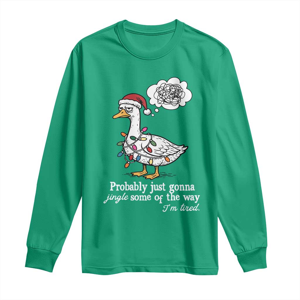 Probably Just Gonna Jingle Some Of The Way I'm Tired Long Sleeve Shirt Funny Christmas Goose - Wonder Print Shop