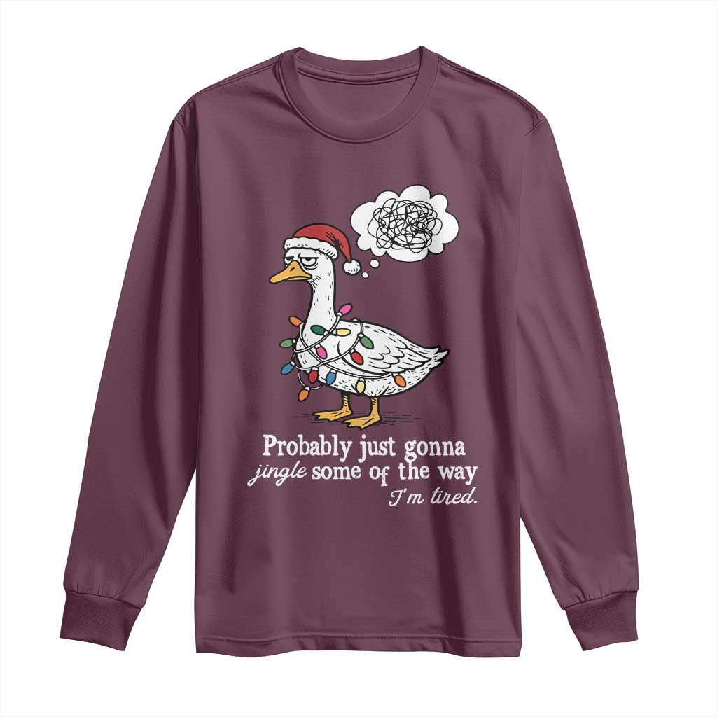 Probably Just Gonna Jingle Some Of The Way I'm Tired Long Sleeve Shirt Funny Christmas Goose - Wonder Print Shop