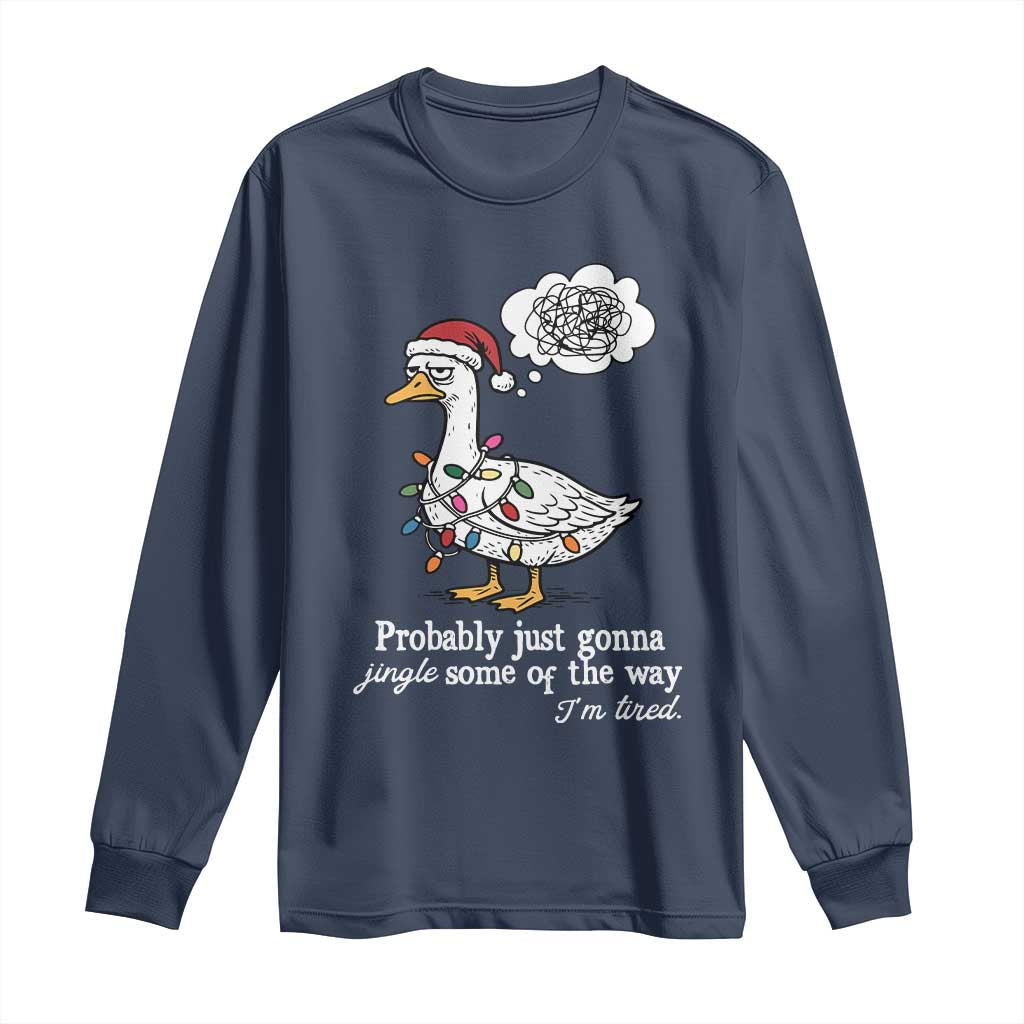 Probably Just Gonna Jingle Some Of The Way I'm Tired Long Sleeve Shirt Funny Christmas Goose - Wonder Print Shop