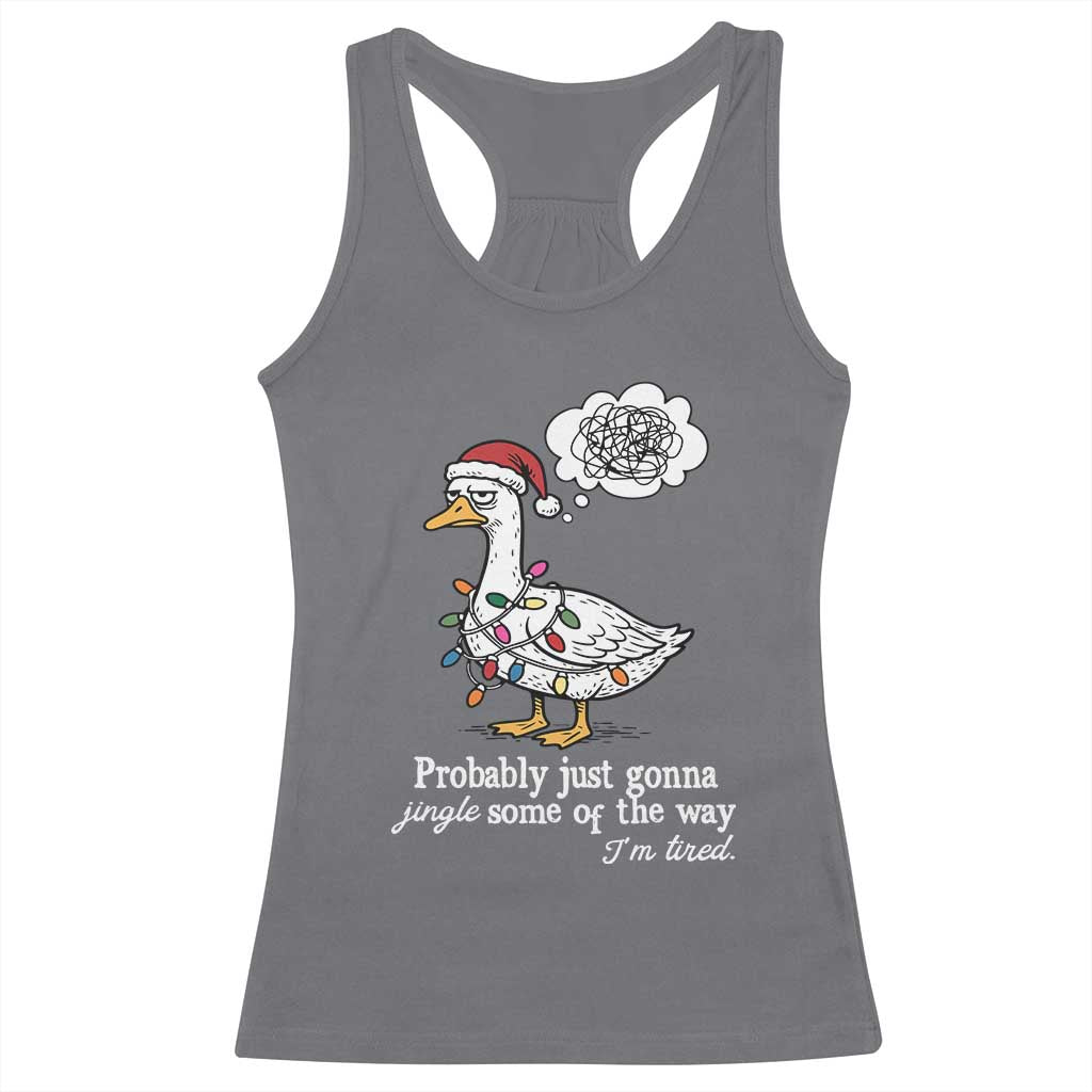 Probably Just Gonna Jingle Some Of The Way I'm Tired Racerback Tank Top Funny Christmas Goose - Wonder Print Shop
