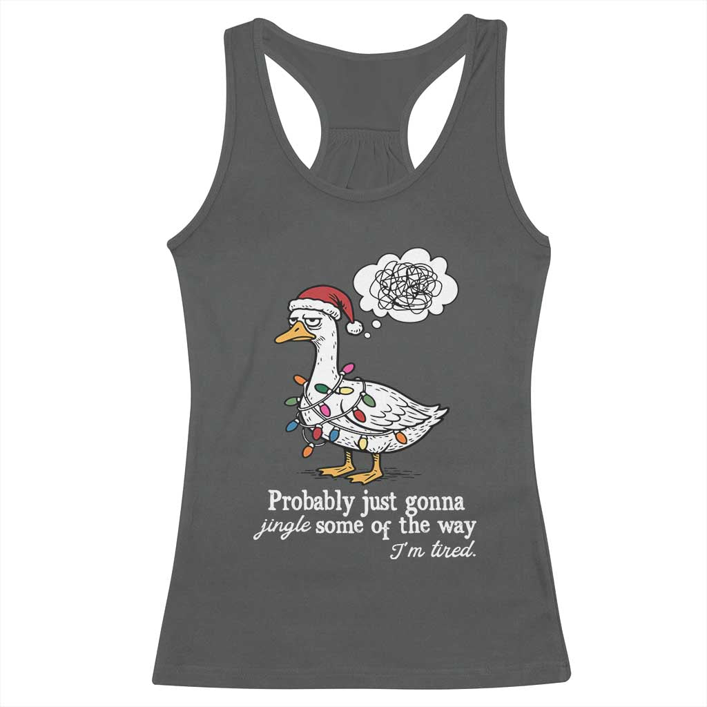 Probably Just Gonna Jingle Some Of The Way I'm Tired Racerback Tank Top Funny Christmas Goose - Wonder Print Shop
