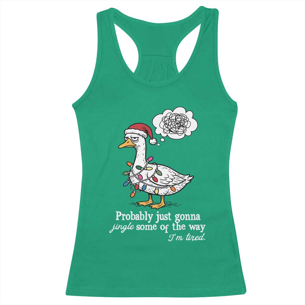 Probably Just Gonna Jingle Some Of The Way I'm Tired Racerback Tank Top Funny Christmas Goose - Wonder Print Shop
