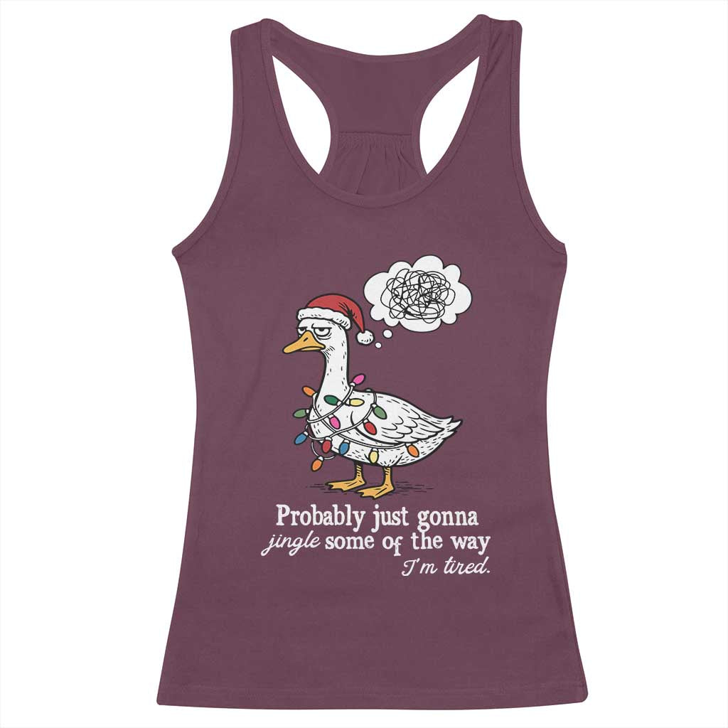 Probably Just Gonna Jingle Some Of The Way I'm Tired Racerback Tank Top Funny Christmas Goose - Wonder Print Shop