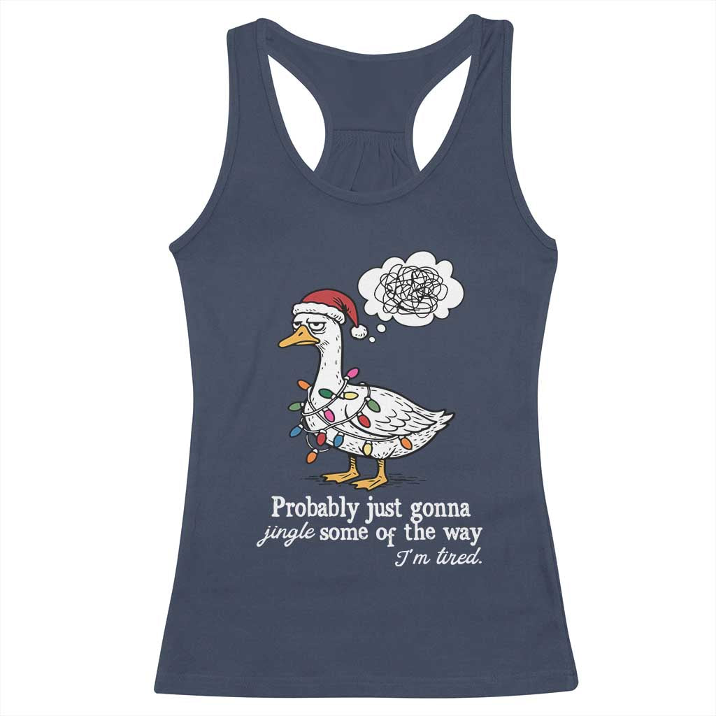 Probably Just Gonna Jingle Some Of The Way I'm Tired Racerback Tank Top Funny Christmas Goose - Wonder Print Shop