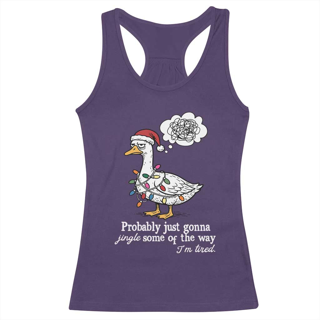 Probably Just Gonna Jingle Some Of The Way I'm Tired Racerback Tank Top Funny Christmas Goose - Wonder Print Shop