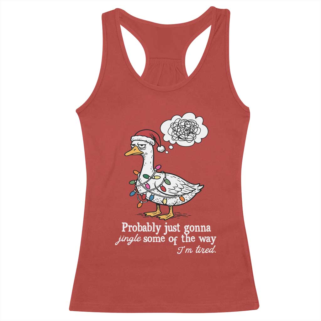 Probably Just Gonna Jingle Some Of The Way I'm Tired Racerback Tank Top Funny Christmas Goose - Wonder Print Shop