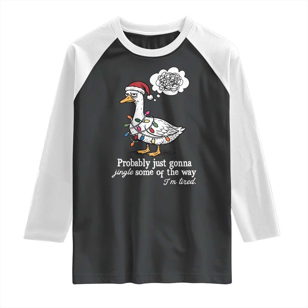 Probably Just Gonna Jingle Some Of The Way I'm Tired Raglan Shirt Funny Christmas Goose - Wonder Print Shop