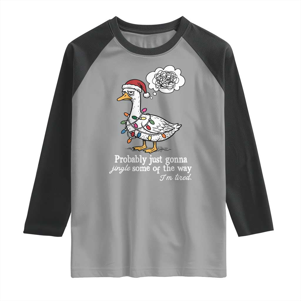 Probably Just Gonna Jingle Some Of The Way I'm Tired Raglan Shirt Funny Christmas Goose - Wonder Print Shop