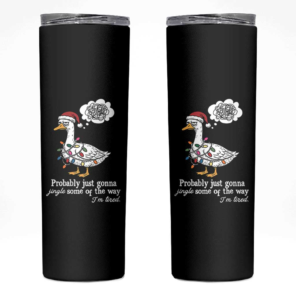 Probably Just Gonna Jingle Some Of The Way I'm Tired Skinny Tumbler Funny Christmas Goose - Wonder Print Shop