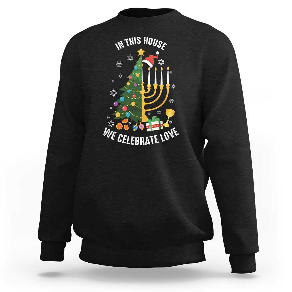 Funny Chrismukkah Hanukkah Christmas Sweatshirt In This House We Celebrate Love Xmas Tree Menorah - Wonder Print Shop
