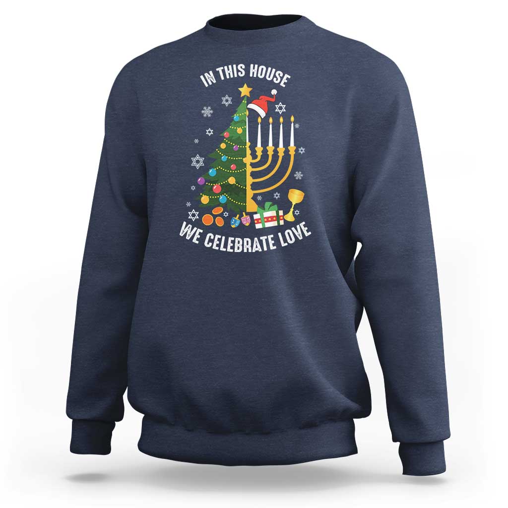 Funny Chrismukkah Hanukkah Christmas Sweatshirt In This House We Celebrate Love Xmas Tree Menorah - Wonder Print Shop