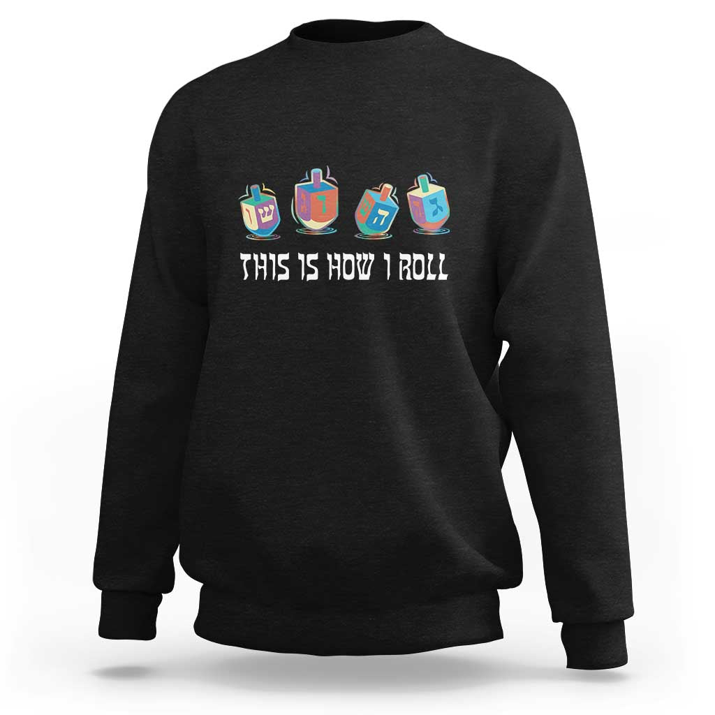 Funny Hanukkah Sweatshirt This Is How I Roll Dreidel Chanukah Jew - Wonder Print Shop