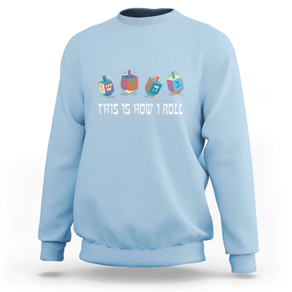 Funny Hanukkah Sweatshirt This Is How I Roll Dreidel Chanukah Jew - Wonder Print Shop