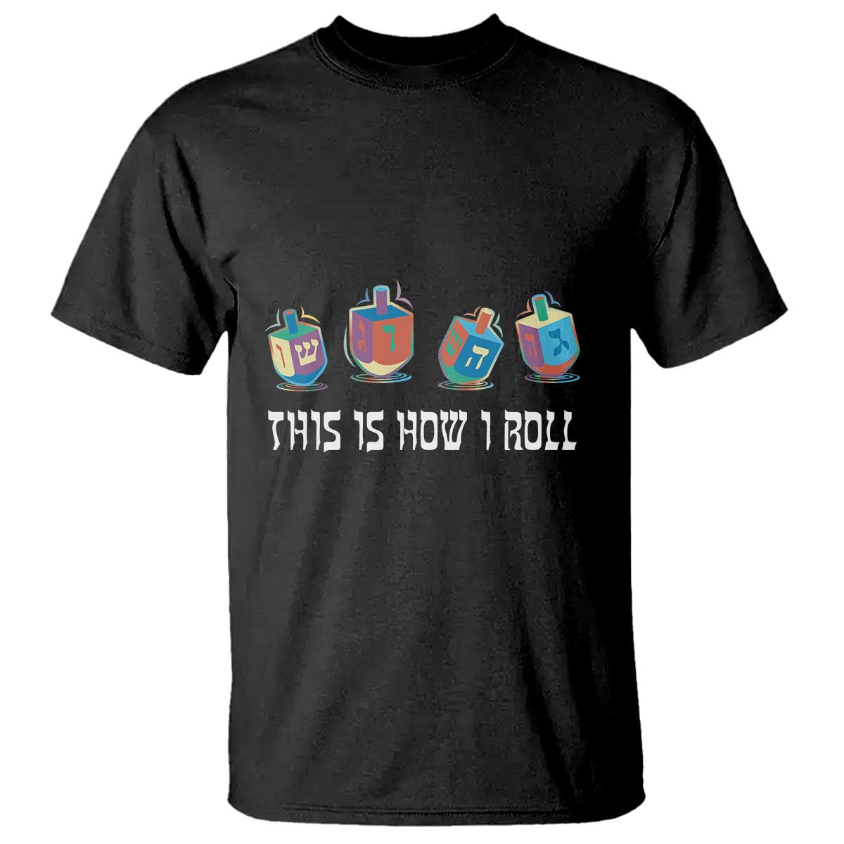 Funny Hanukkah T Shirt This Is How I Roll Dreidel Chanukah Jew - Wonder Print Shop