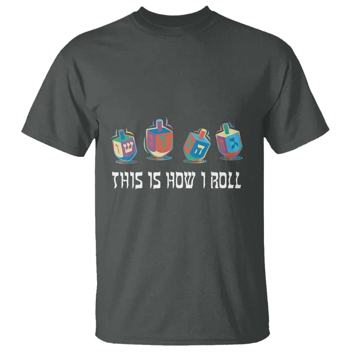Funny Hanukkah T Shirt This Is How I Roll Dreidel Chanukah Jew - Wonder Print Shop