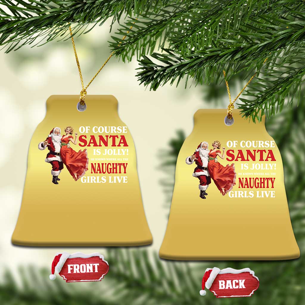 Funny Xmas Retro Santa Christmas Ornament Of Course Santa Is Jolly He Knows Where All The Naughty Girls Live - Wonder Print Shop