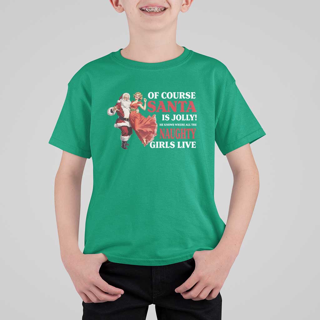 Funny Christmas Retro Santa T Shirt For Kid Of Course Santa Is Jolly He Knows Where All The Naughty Girls Live - Wonder Print Shop