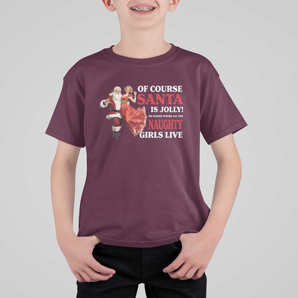 Funny Christmas Retro Santa T Shirt For Kid Of Course Santa Is Jolly He Knows Where All The Naughty Girls Live - Wonder Print Shop