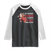 Funny Christmas Retro Santa Raglan Shirt Of Course Santa Is Jolly He Knows Where All The Naughty Girls Live - Wonder Print Shop