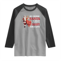 Funny Christmas Retro Santa Raglan Shirt Of Course Santa Is Jolly He Knows Where All The Naughty Girls Live - Wonder Print Shop