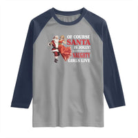Funny Christmas Retro Santa Raglan Shirt Of Course Santa Is Jolly He Knows Where All The Naughty Girls Live - Wonder Print Shop