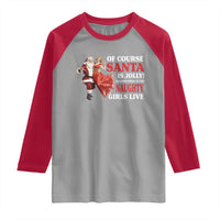 Funny Christmas Retro Santa Raglan Shirt Of Course Santa Is Jolly He Knows Where All The Naughty Girls Live - Wonder Print Shop