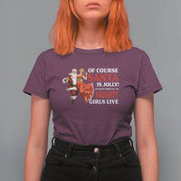 Funny Christmas Retro Santa T Shirt For Women Of Course Santa Is Jolly He Knows Where All The Naughty Girls Live - Wonder Print Shop