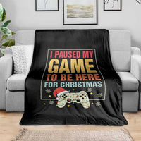 Funny Christmas Gaming Throw Blanket I Paused My Game To Be Here For Christmas - Wonder Print Shop